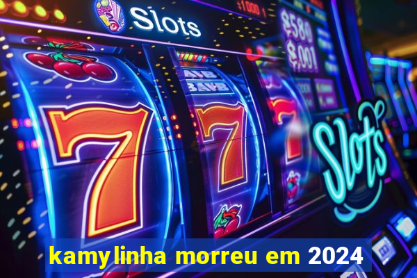 kamylinha morreu em 2024